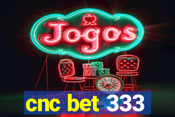 cnc bet 333